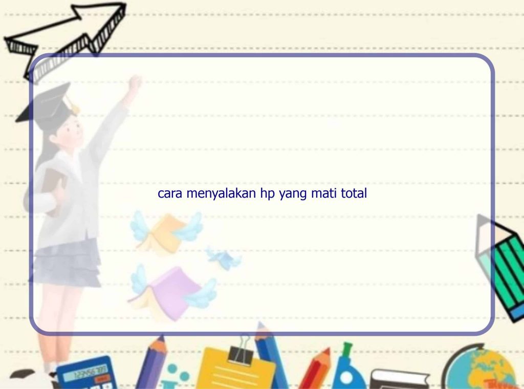 Cara Menyalakan Hp Yang Mati Total Rintik Sedu