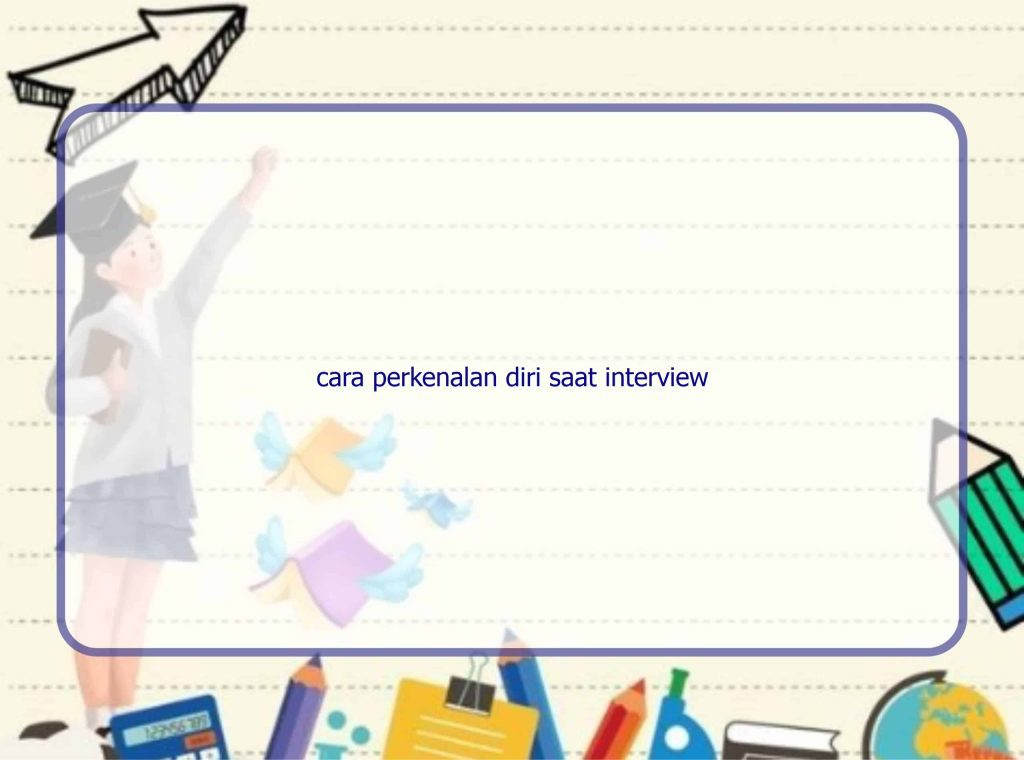 Cara Perkenalan Diri Saat Interview Rintik Sedu