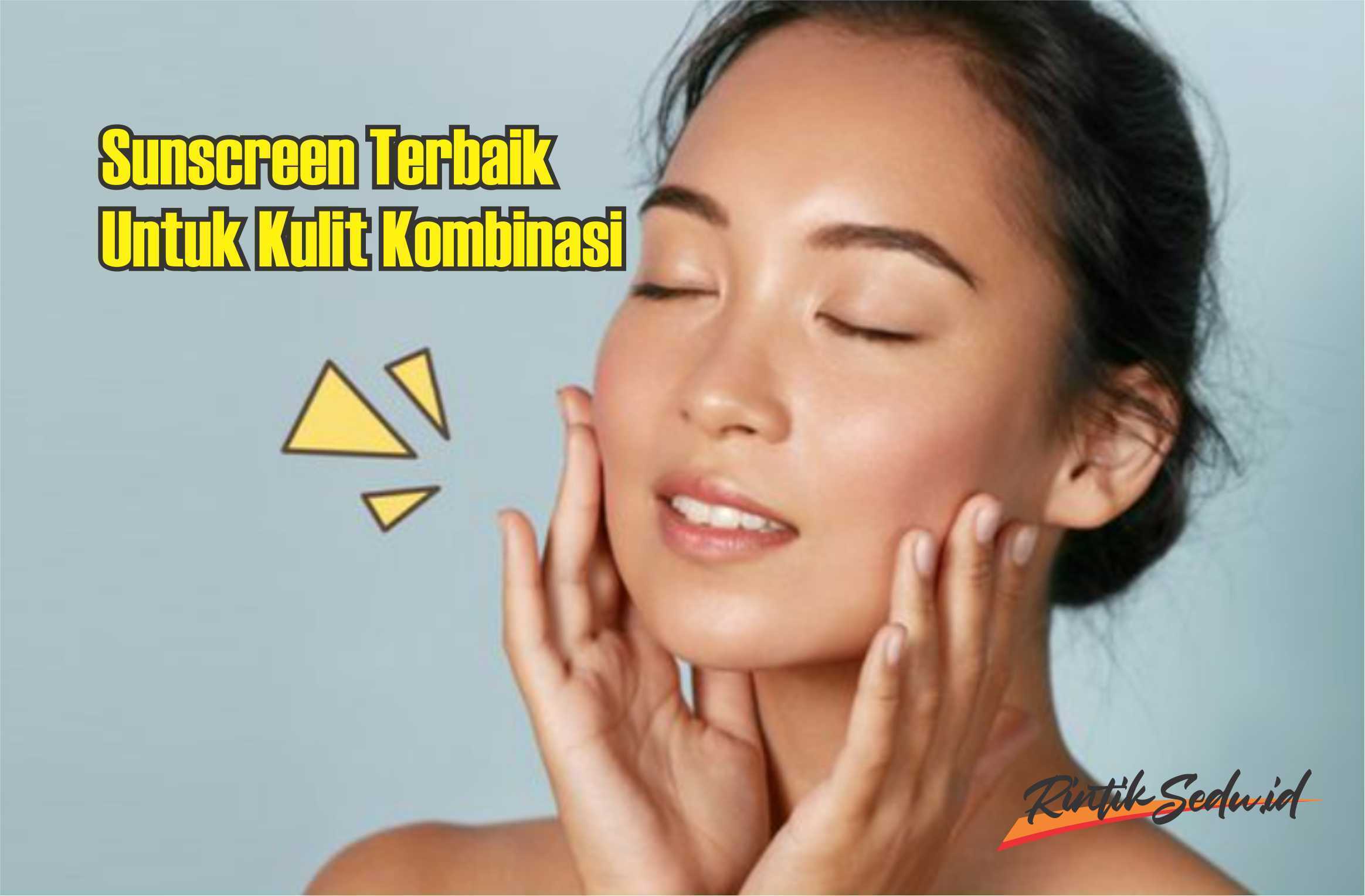 Sunscreen Untuk Kulit Kombinasi