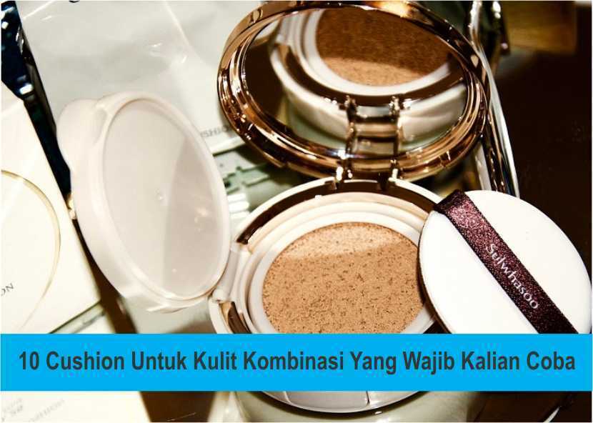 10 Cushion Untuk Kulit Kombinasi Yang Wajib Kalian Coba