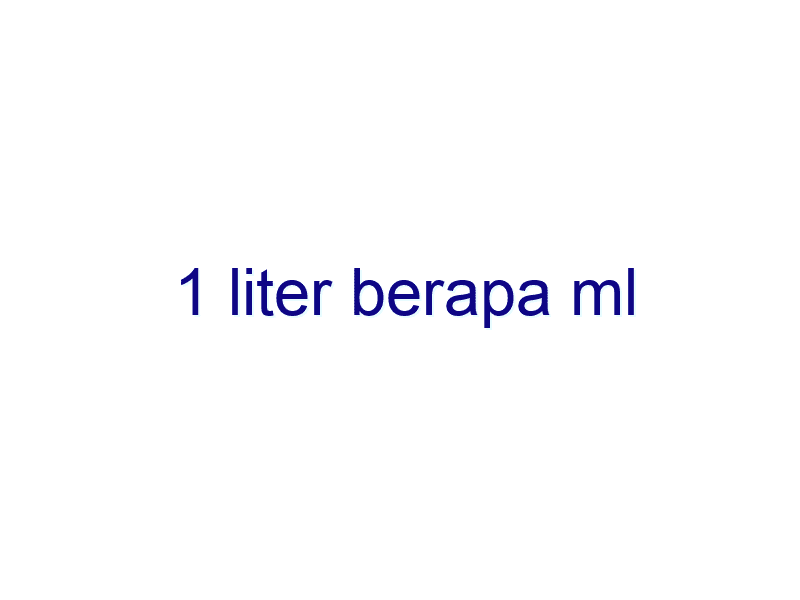 1 Liter Berapa Ml