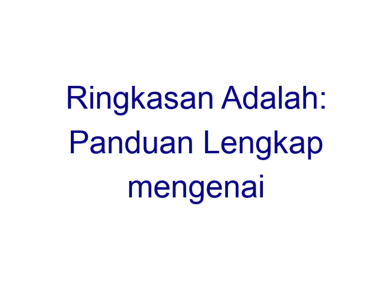 ringkasan adalah panduan lengkap mengenai pengertian dan kegunaannya 6471