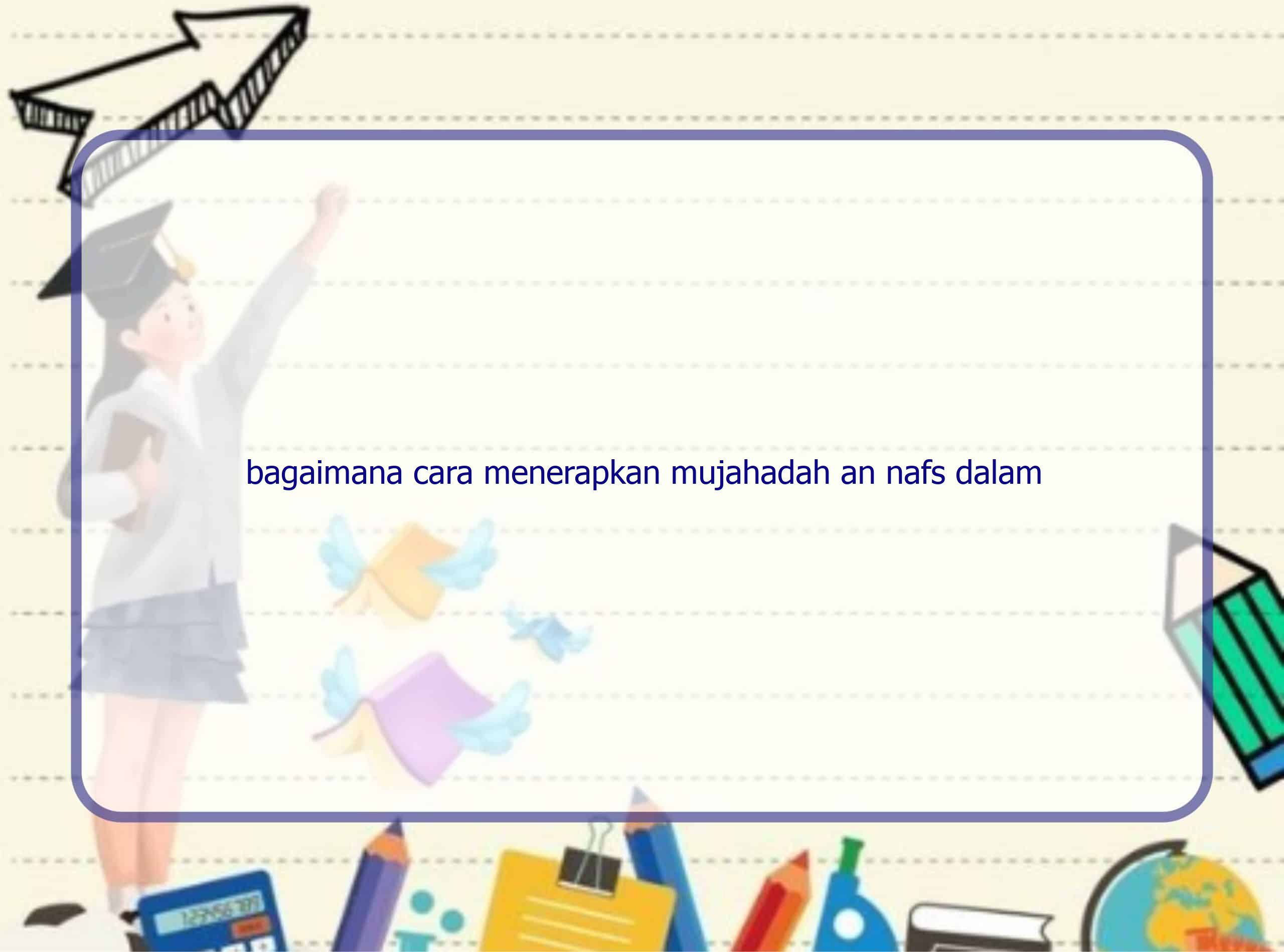 bagaimana cara menerapkan mujahadah an nafs dalam kehidupan sehari hari 21425