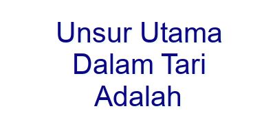 unsur utama dalam tari adalah 28954