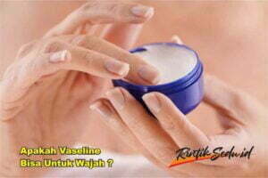 Apakah Vaseline Bisa Untuk Wajah