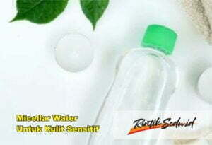 Micellar Water Untuk Kulit Sensitif