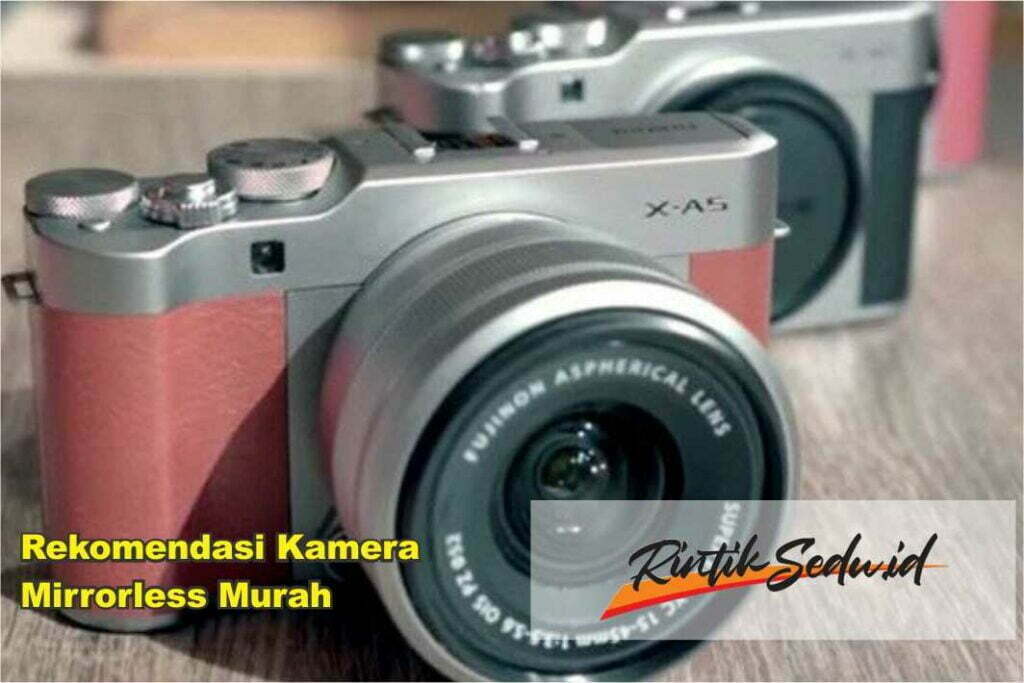 Rekomendasi Kamera Mirrorless Murah