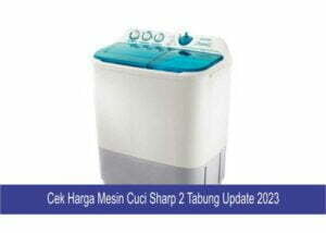 Harga Mesin Cuci Sharp 2 Tabung