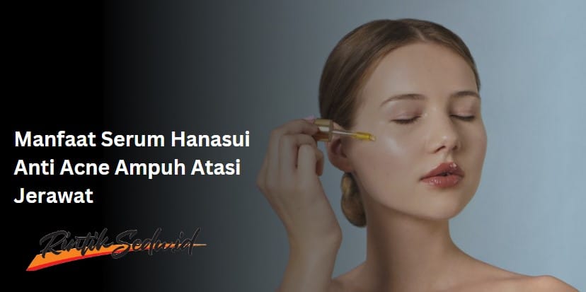 manfaat serum hanasui anti acne