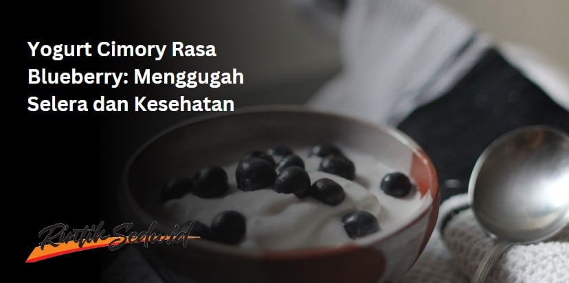 Yogurt Cimory Rasa Blueberry: Menggugah Selera dan Kesehatan