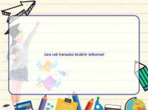 cara cek transaksi terakhir telkomsel 10692