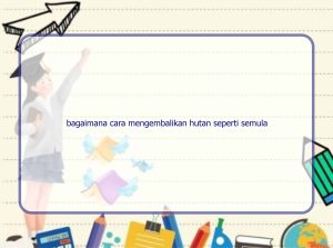 bagaimana cara mengembalikan hutan seperti semula 16865