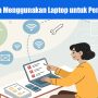 Cara Menggunakan Laptop untuk Pemula