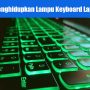 Cara Menghidupkan Lampu Keyboard Laptop Acer