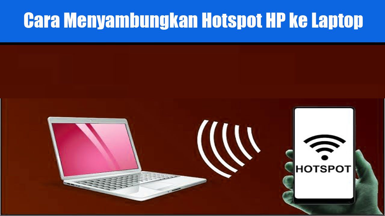 Cara Menyambungkan Hotspot HP ke Laptop