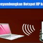 Cara Menyambungkan Hotspot HP ke Laptop