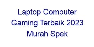 laptop computer gaming terbaik 2023 murah spek kencang mul 29036