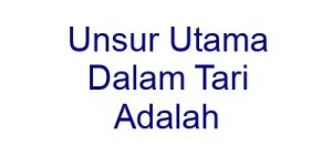 unsur utama dalam tari adalah 28954