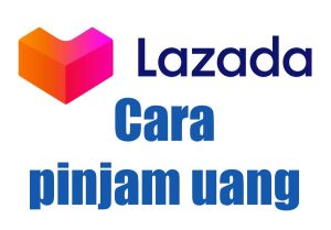 Cara pinjam uang di lazada