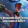 Cara Mengambil Akun Facebook yang Sudah di Hack FF