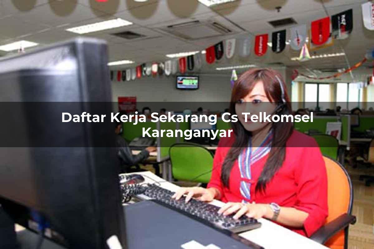 daftar kerja sekarang cs telkomsel karanganyar 1751708419