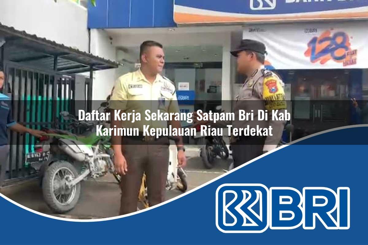 daftar kerja sekarang satpam bri di kab karimun kepulauan riau terdekat 1753804339