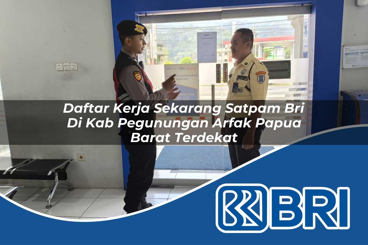 daftar kerja sekarang satpam bri di kab pegunungan arfak papua barat terdekat 1753764978