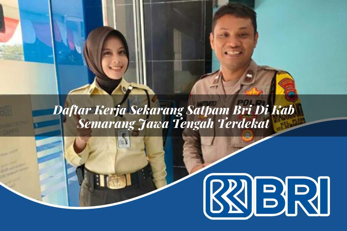 daftar kerja sekarang satpam bri di kab semarang jawa tengah terdekat 1753740741