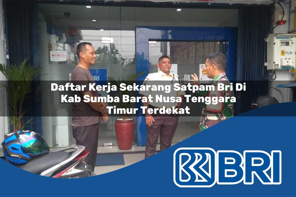 daftar kerja sekarang satpam bri di kab sumba barat nusa tenggara timur terdekat 1753785383