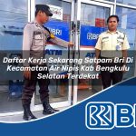 daftar kerja sekarang satpam bri di kecamatan air nipis kab bengkulu selatan terdekat 1753813340