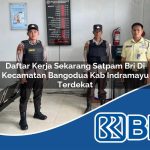daftar kerja sekarang satpam bri di kecamatan bangodua kab indramayu terdekat 1753880810