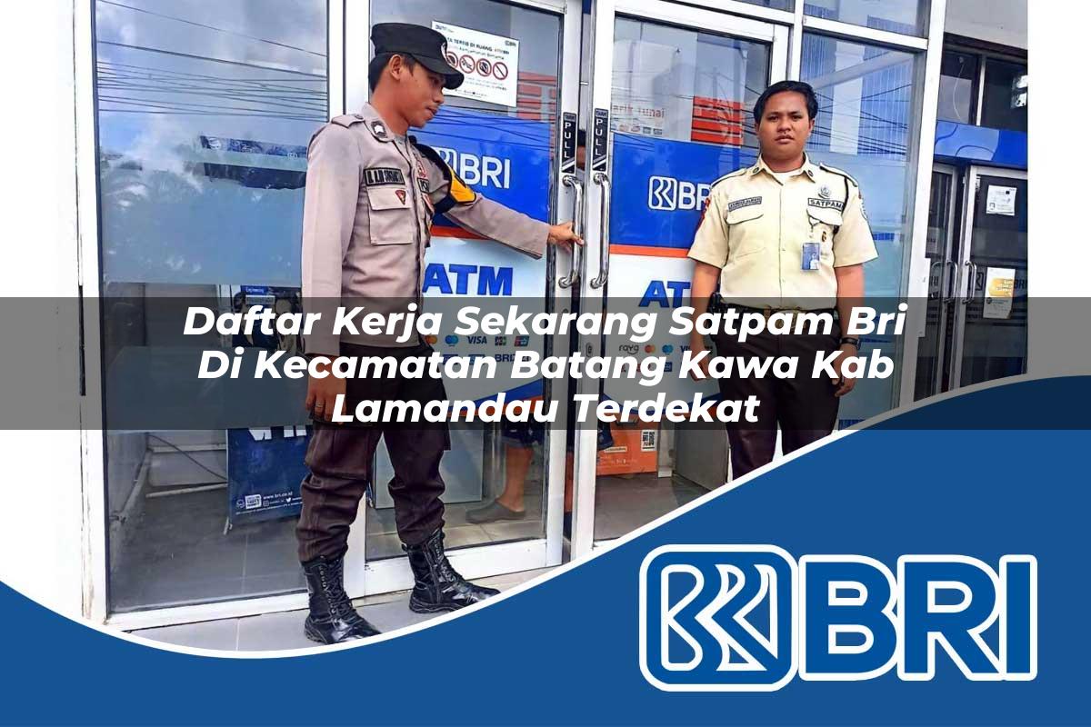 daftar kerja sekarang satpam bri di kecamatan batang kawa kab lamandau terdekat 1753905151