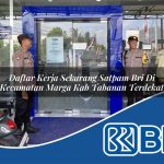 daftar kerja sekarang satpam bri di kecamatan marga kab tabanan terdekat 1753967090