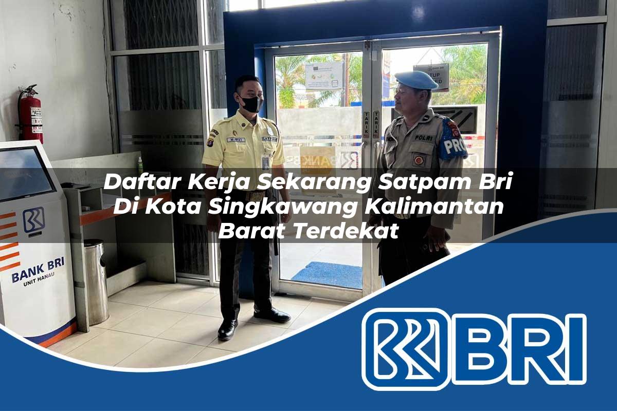 daftar kerja sekarang satpam bri di kota singkawang kalimantan barat terdekat 1753685537