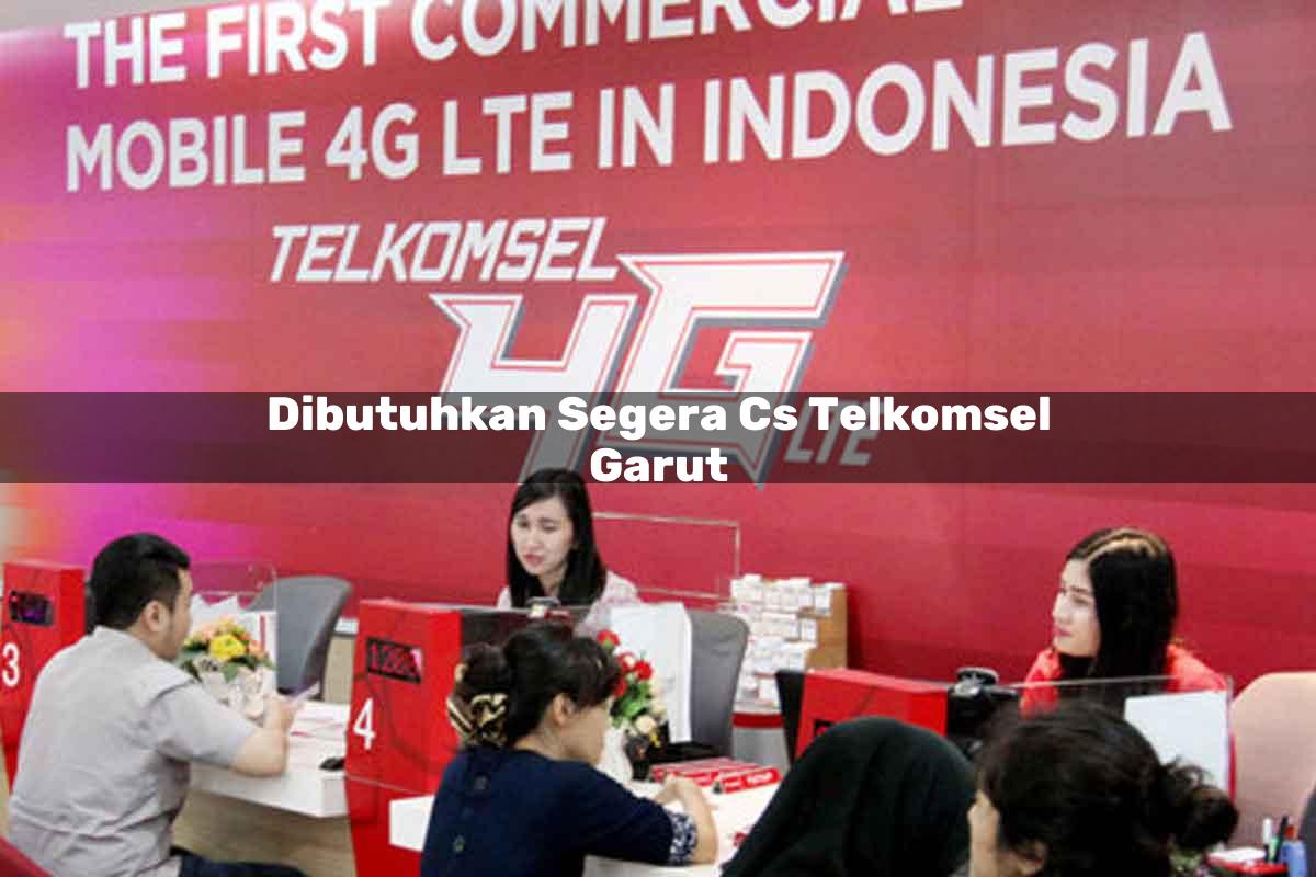 dibutuhkan segera cs telkomsel garut 1751666424