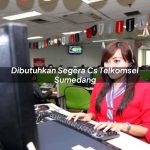 dibutuhkan segera cs telkomsel sumedang 1751710322