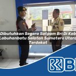 dibutuhkan segera satpam bri di kab labuhanbatu selatan sumatera utara terdekat 1753663096