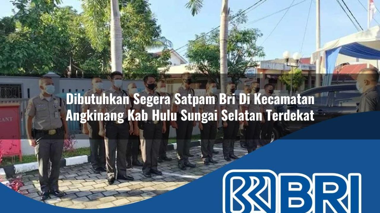 dibutuhkan-segera-satpam-bri-di-kecamatan-angkinang-kab-hulu-sungai-selatan-terdekat-1753897354.jpg dibutuhkan segera satpam bri di kecamatan angkinang kab hulu sungai selatan terdekat 1753897354
