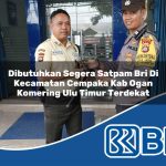 dibutuhkan segera satpam bri di kecamatan cempaka kab ogan komering ulu timur terdekat 1753814300