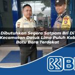 dibutuhkan segera satpam bri di kecamatan datuk lima puluh kab batu bara terdekat 1753979341