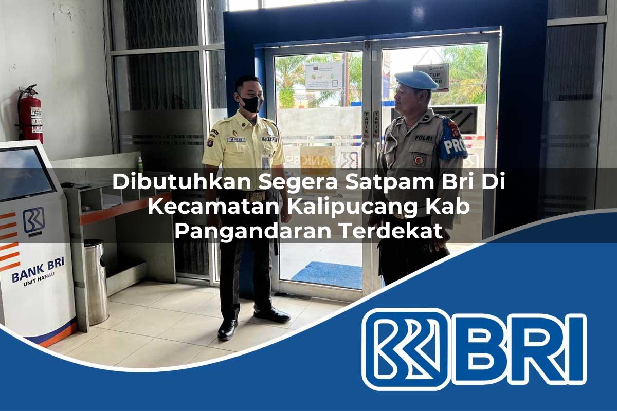 dibutuhkan segera satpam bri di kecamatan kalipucang kab pangandaran terdekat 1753768590