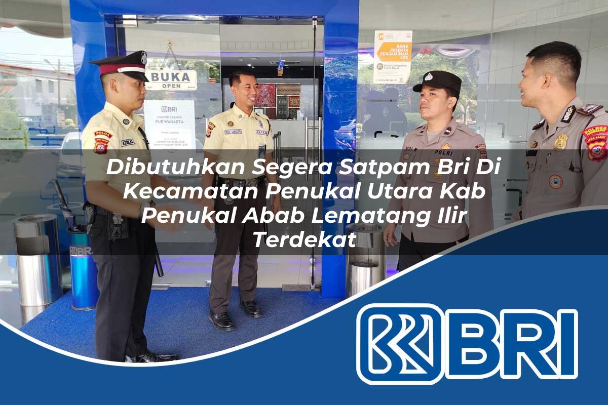 dibutuhkan segera satpam bri di kecamatan penukal utara kab penukal abab lematang ilir terdekat 1753959775