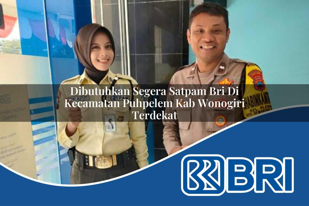 dibutuhkan segera satpam bri di kecamatan puhpelem kab wonogiri terdekat 1753978858