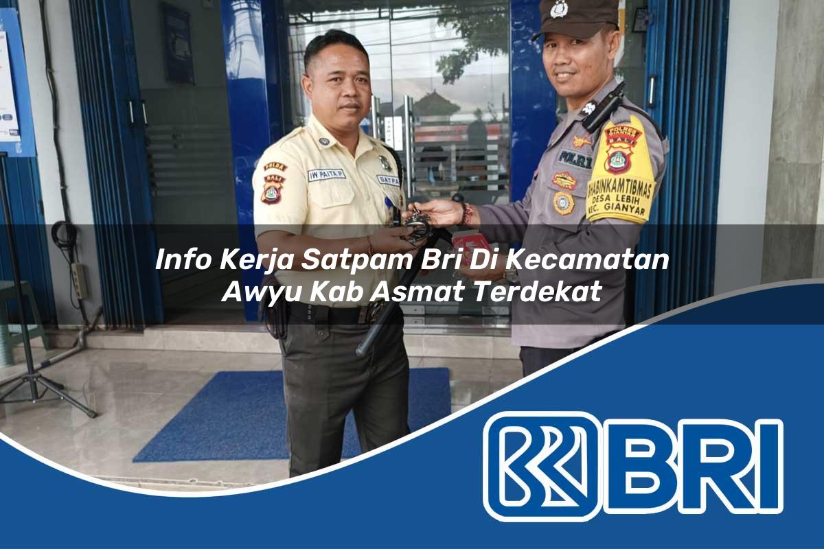 info kerja satpam bri di kecamatan awyu kab asmat terdekat 1753843217