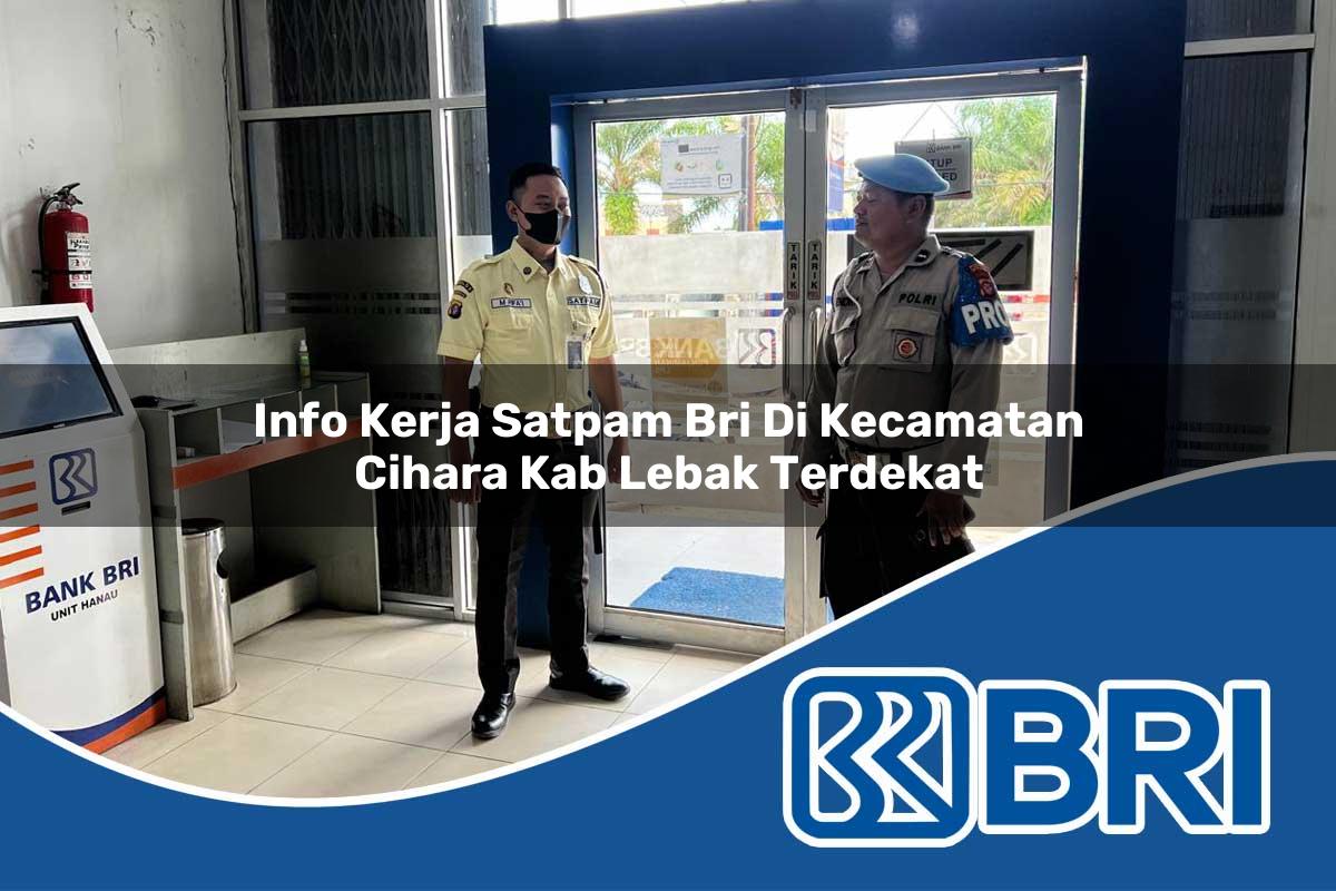 info kerja satpam bri di kecamatan cihara kab lebak terdekat 1753961637
