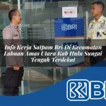 info kerja satpam bri di kecamatan labuan amas utara kab hulu sungai tengah terdekat 1753845501