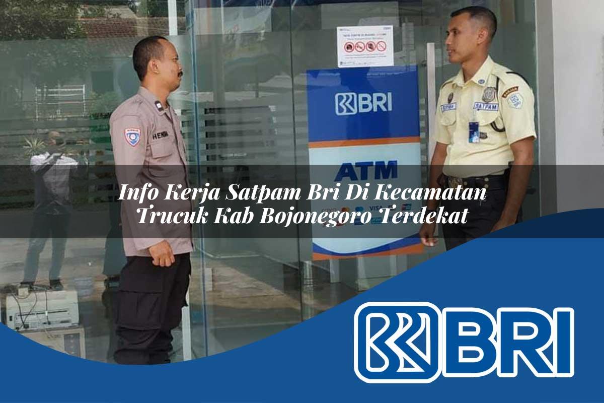 info kerja satpam bri di kecamatan trucuk kab bojonegoro terdekat 1753860501