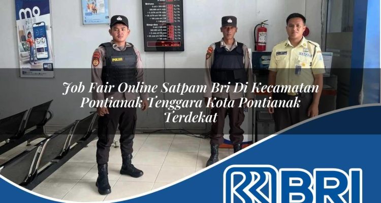 job fair online satpam bri di kecamatan pontianak tenggara kota pontianak terdekat 1753950261