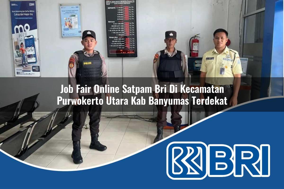 job fair online satpam bri di kecamatan purwokerto utara kab banyumas terdekat 1753955688