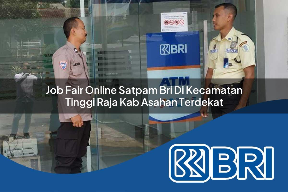 job fair online satpam bri di kecamatan tinggi raja kab asahan terdekat 1753935991